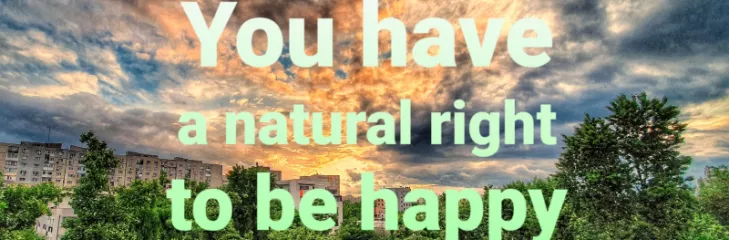 You have a natural right to be happy motivation poster